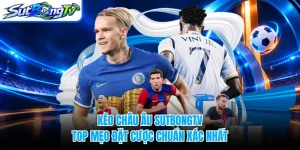 Kèo Châu Âu SUTBONGTV - Top Mẹo Đặt Cược Chuẩn Xác Nhất